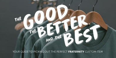 The Good, the Better, and the Best: Guide to Custom Fraternity Products